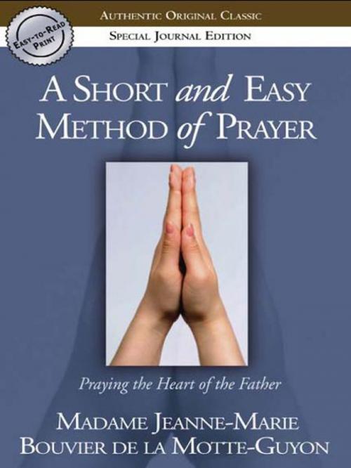 Cover of the book A Short and Easy Method of Prayer: Praying the Heart of the Father by Jeanne-Marie de la Motte-Guyon, Destiny Image, Inc.