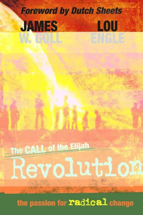 Cover of the book The Call of the Elijah Revolution by James W. Goll, Lou Engle, Destiny Image, Inc.