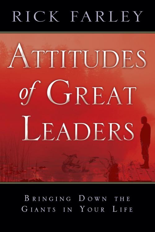 Cover of the book Attitudes of Great Leaders: Bringing down the Giants in Your Life by Rick Farley, Destiny Image, Inc.