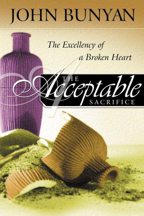 Cover of the book The Acceptable Sacrifice: The Excellency of a Broken Heart by John Bunyan, Destiny Image, Inc.
