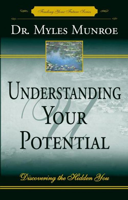 Cover of the book Understanding Your Potential: Discovering the Hidden You by Myles Munroe, Destiny Image, Inc.