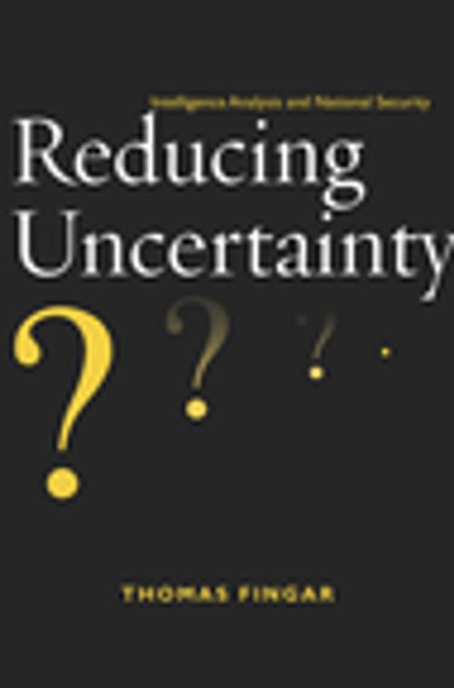 Cover of the book Reducing Uncertainty by Thomas Fingar, Stanford University Press