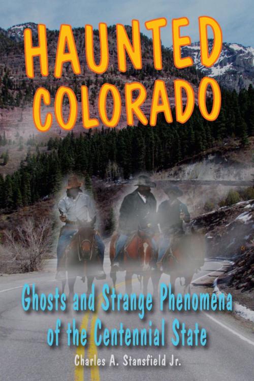 Cover of the book Haunted Colorado by Charles A. Stansfield Jr., Stackpole Books