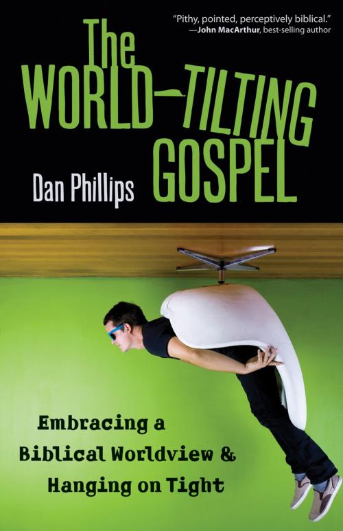 Cover of the book The World-Tilting Gospel by Dan Phillips, Kregel Publications