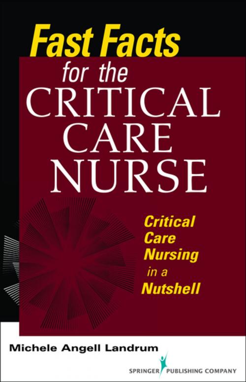Cover of the book Fast Facts for the Critical Care Nurse by Michele Angell Landrum, ADN, RN, CCRN, Springer Publishing Company