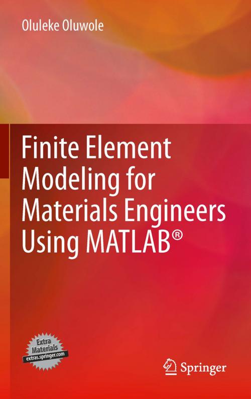 Cover of the book Finite Element Modeling for Materials Engineers Using MATLAB® by Oluleke Oluwole, Springer London