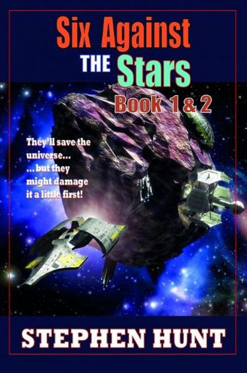 Cover of the book Six Against The Stars by Stephen Hunt, Stephen Hunt