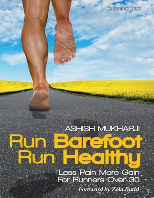 Cover of the book Run Barefoot Run Healthy by Ashish Mukharji, Zola Budd, Heterodox Press