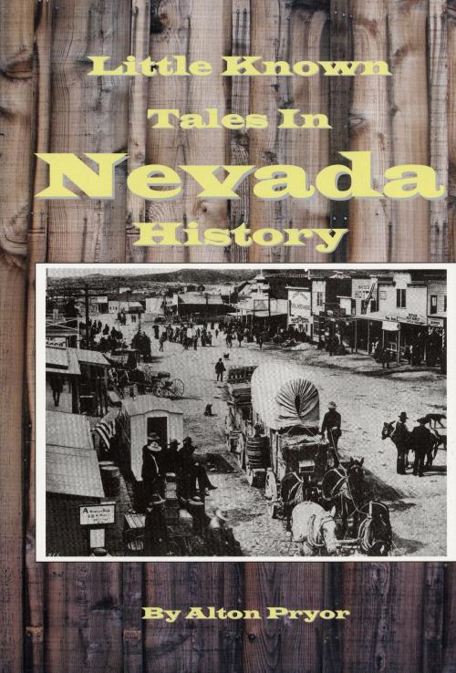 Cover of the book Little Known Tales in Nevada History by Alton Pryor, Alton Pryor