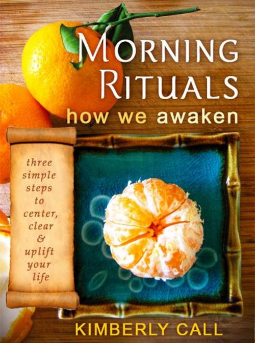 Cover of the book Morning Rituals - How We Awaken by Kimberly Call, Kimberly Call Design & Consulting