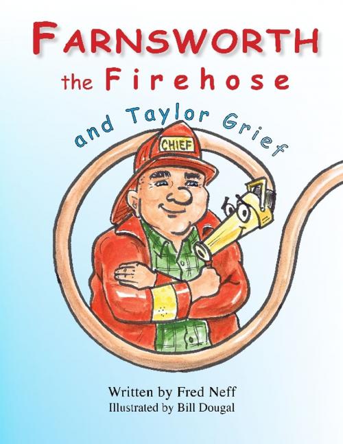 Cover of the book Farnsworth the Firehose and Taylor Grief by Fred Neff, Calvin and Dad