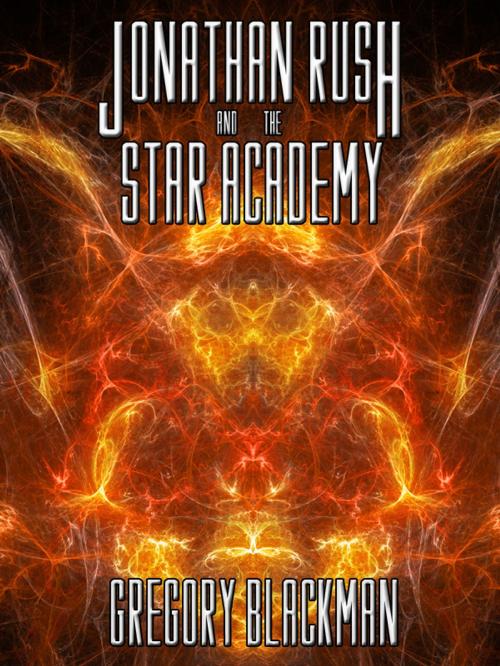 Cover of the book Jonathan Rush and the Star Academy by Gregory Blackman, Gregory Blackman