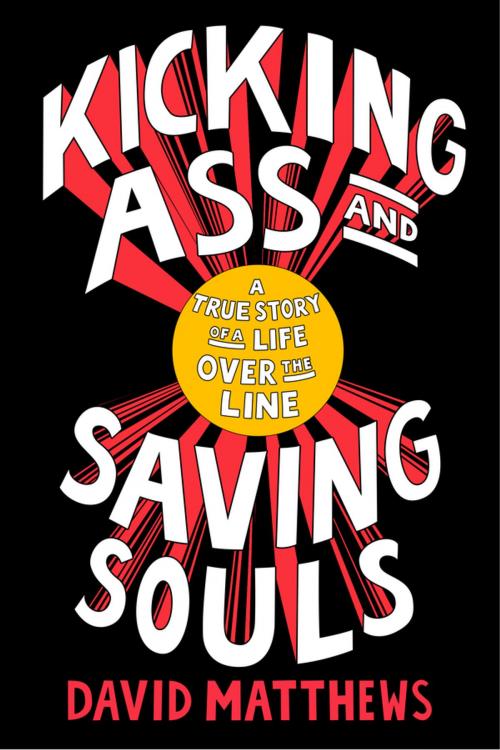 Cover of the book Kicking Ass and Saving Souls by David Matthews, Penguin Publishing Group