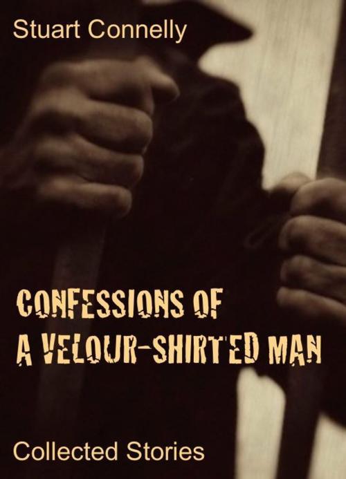 Cover of the book Confessions of a Velour-Shirted Man: Collected Stories by Stuart Connelly, Stuart Connelly