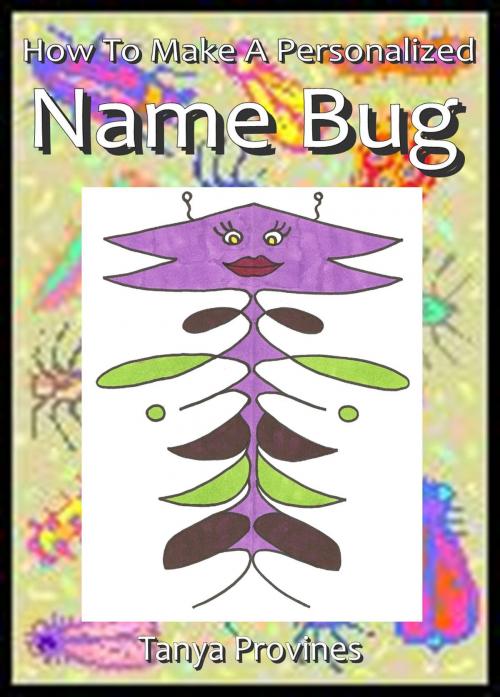 Cover of the book How To Make A Personalized Name Bug by Tanya Provines, Tanya Provines
