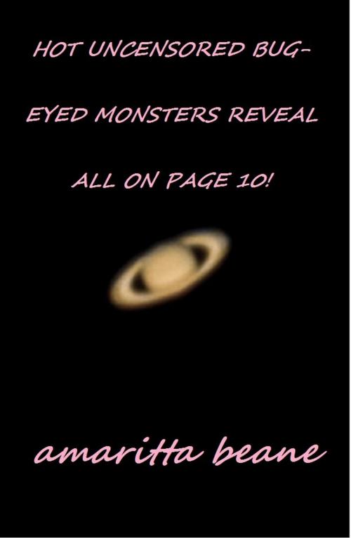 Cover of the book Hot Uncensored Bug-Eyed Monsters Reveal All On Page 10! by Amaritta Beane, Amaritta Beane