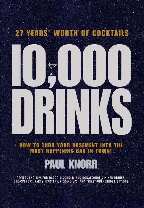 Cover of the book 10,000 Drinks by Paul Knorr, Sterling