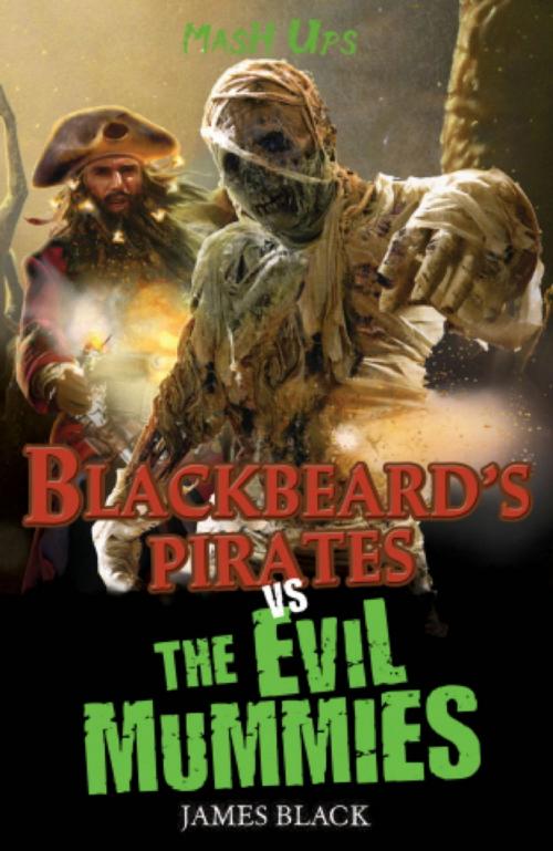 Cover of the book Blackbeard`s Pirates vs The Evil Mummies by James Black, Hachette Children's