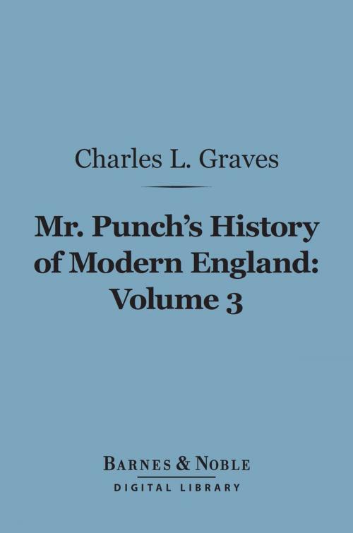 Cover of the book Mr. Punch's History of Modern England, Volume 3 (Barnes & Noble Digital Library) by Charles L. Graves, Barnes & Noble