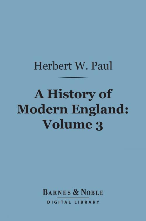 Cover of the book A History of Modern England, Volume 3 (Barnes & Noble Digital Library) by Herbert W. Paul, Barnes & Noble