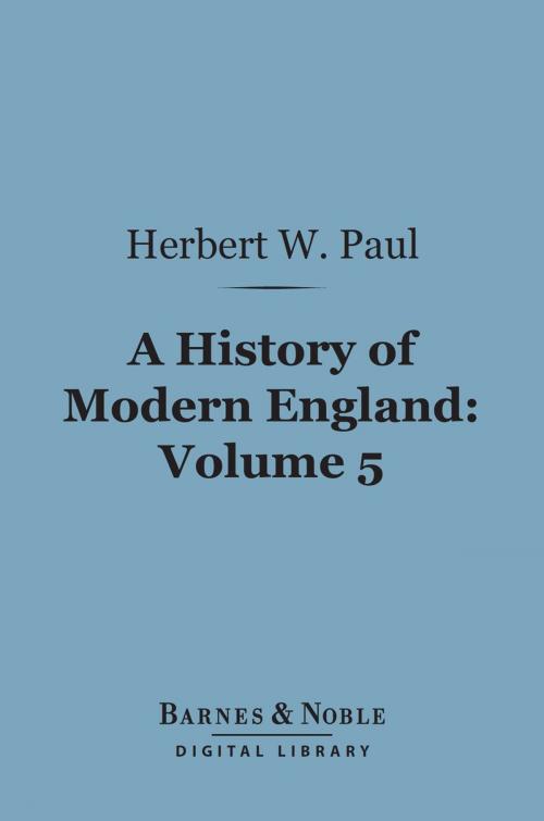 Cover of the book A History of Modern England, Volume 5 (Barnes & Noble Digital Library) by Herbert W. Paul, Barnes & Noble