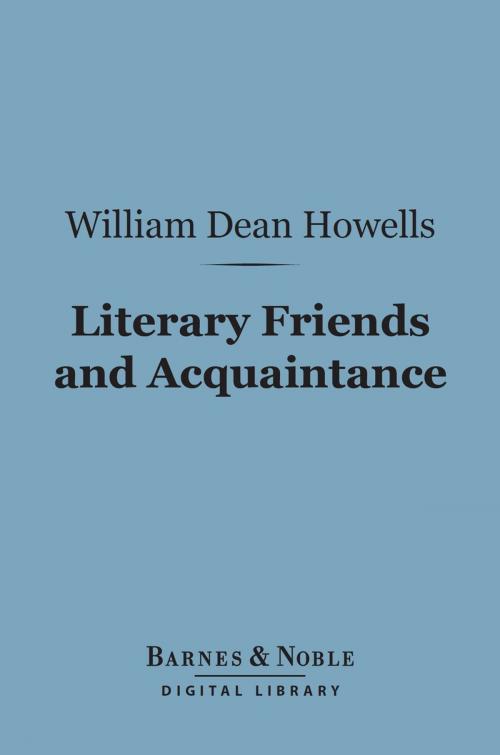 Cover of the book Literary Friends and Acquaintance (Barnes & Noble Digital Library) by William Dean Howells, Barnes & Noble