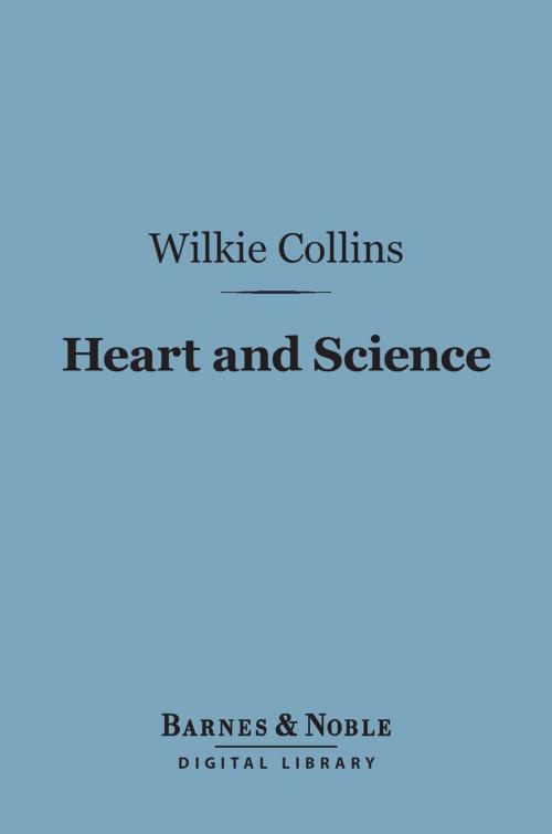 Cover of the book Heart and Science (Barnes & Noble Digital Library) by Wilkie Collins, Barnes & Noble
