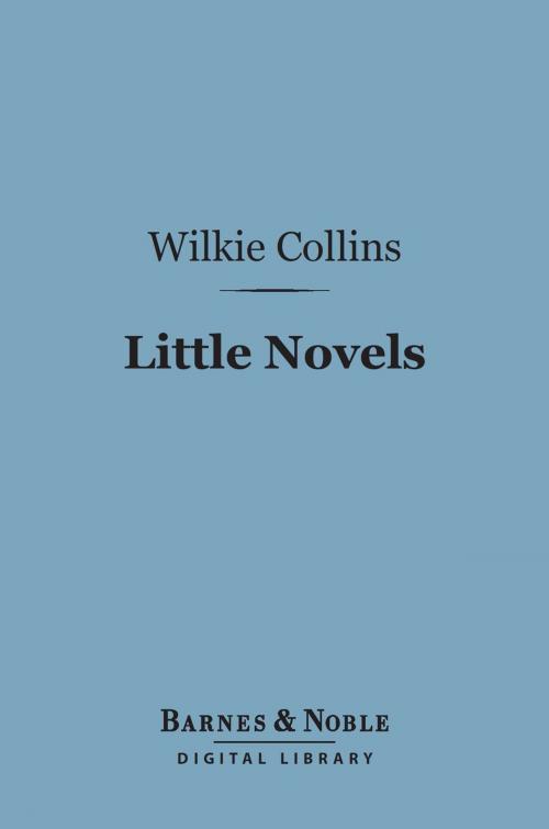 Cover of the book Little Novels (Barnes & Noble Digital Library) by Wilkie Collins, Barnes & Noble
