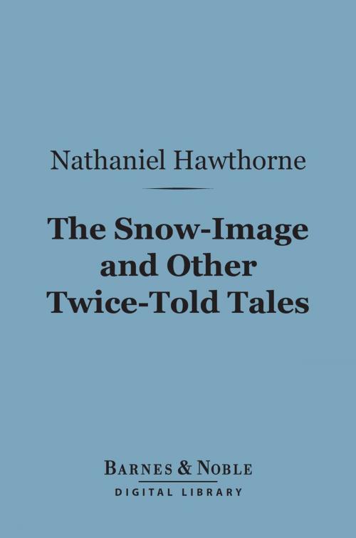 Cover of the book The Snow-Image and Other Twice-Told Tales (Barnes & Noble Digital Library) by Nathaniel Hawthorne, Barnes & Noble