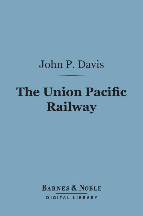 Cover of the book The Union Pacific Railway (Barnes & Noble Digital Library) by John P. Davis, Barnes & Noble