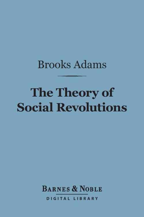 Cover of the book The Theory of Social Revolutions (Barnes & Noble Digital Library) by Brooks Adams, Barnes & Noble
