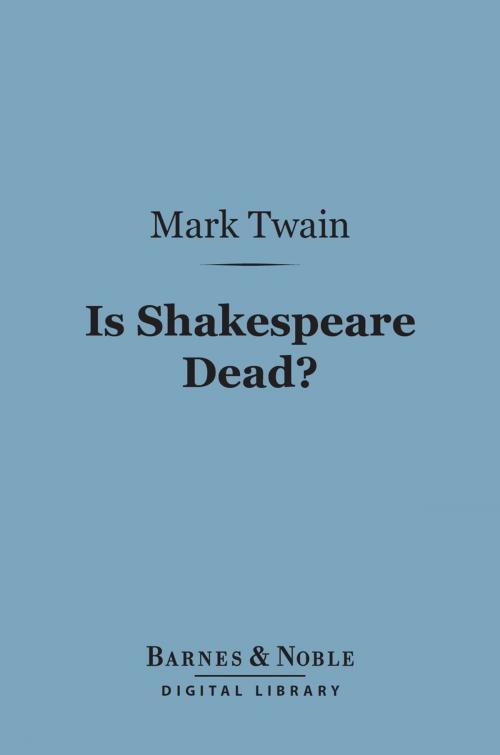 Cover of the book Is Shakespeare Dead? (Barnes & Noble Digital Library) by Mark Twain, Barnes & Noble