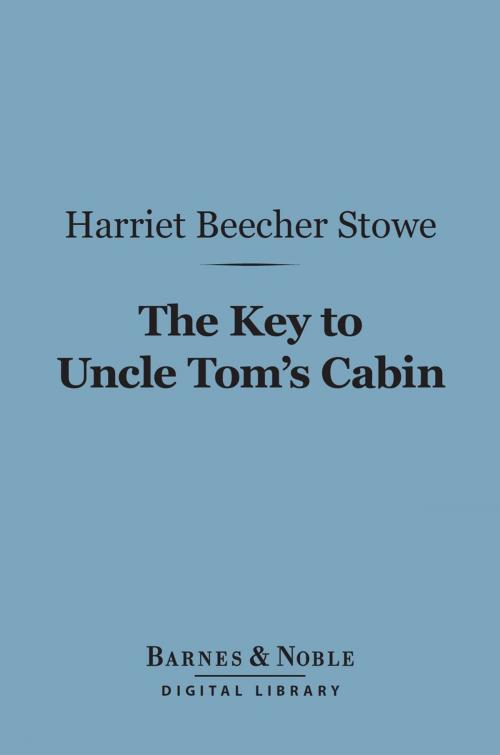 Cover of the book The Key to Uncle Tom's Cabin (Barnes & Noble Digital Library) by Harriet Beecher Stowe, Barnes & Noble