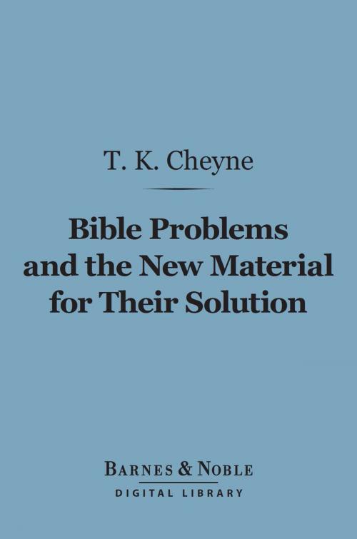 Cover of the book Bible Problems and the New Material for Their Solution (Barnes & Noble Digital Library) by T. K. Cheyne, Barnes & Noble