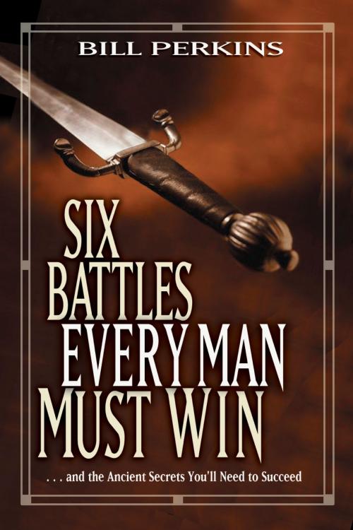 Cover of the book Six Battles Every Man Must Win by Bill Perkins, Tyndale House Publishers, Inc.