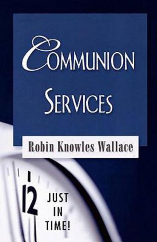 Cover of the book Just in Time! Communion Services by Robin Knowles Wallace, Abingdon Press