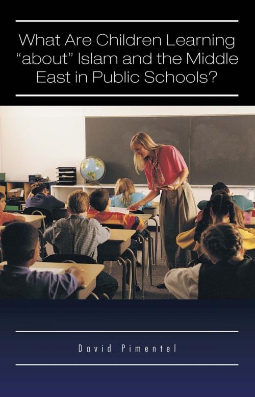 Cover of the book What Are Children Learning “About” Islam and the Middle East in Public Schools? by David Pimentel, Trafford Publishing