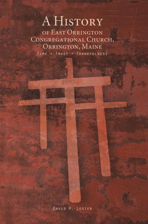 Cover of the book A History of East Orrington Congregational Church, Orrington, Maine by David H. Lester, Trafford Publishing