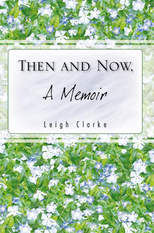 Cover of the book Then and Now, a Memoir by Leigh Clarke, Trafford Publishing