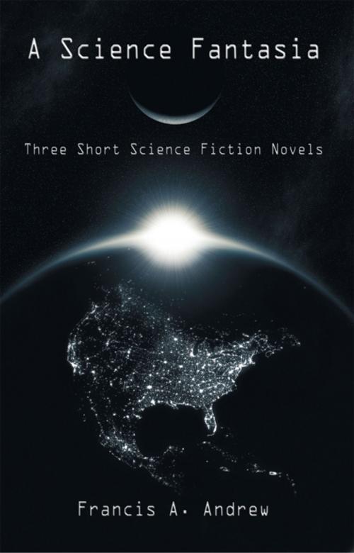 Cover of the book A Science Fantasia by Francis A. Andrew, Trafford Publishing