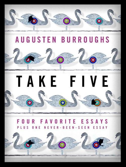 Cover of the book Take Five: Four Favorite Essays Plus One Never-Been-Seen Essay by Augusten Burroughs, St. Martin's Press