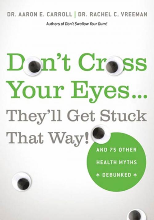 Cover of the book Don't Cross Your Eyes...They'll Get Stuck That Way! by Dr. Aaron E. Carroll, MD, MS, Dr. Rachel C. Vreeman, MD, St. Martin's Publishing Group