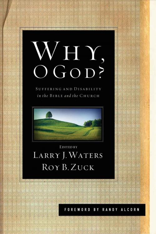 Cover of the book Why, O God?: Suffering and Disability in the Bible and the Church by Larry J.  Waters, Crossway
