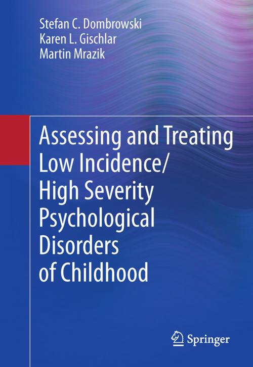 Cover of the book Assessing and Treating Low Incidence/High Severity Psychological Disorders of Childhood by Karen L. Gischlar, Martin Mrazik, Stefan C. Dombrowski, Springer New York