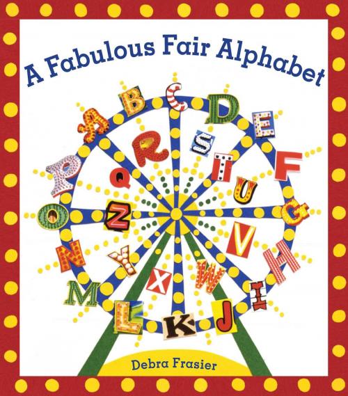 Cover of the book A Fabulous Fair Alphabet by Debra Frasier, Beach Lane Books