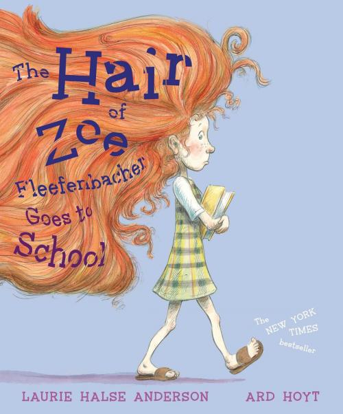 Cover of the book The Hair of Zoe Fleefenbacher Goes to School by Laurie Halse Anderson, Simon & Schuster Books for Young Readers