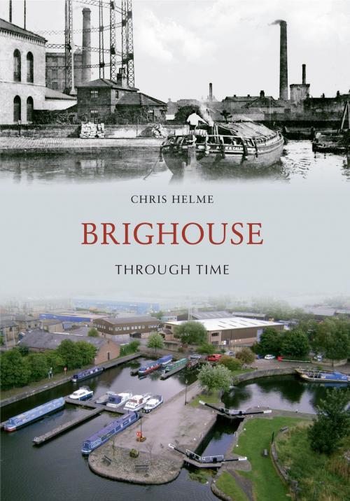 Cover of the book Brighouse Through Time by Chris Helme, Amberley Publishing