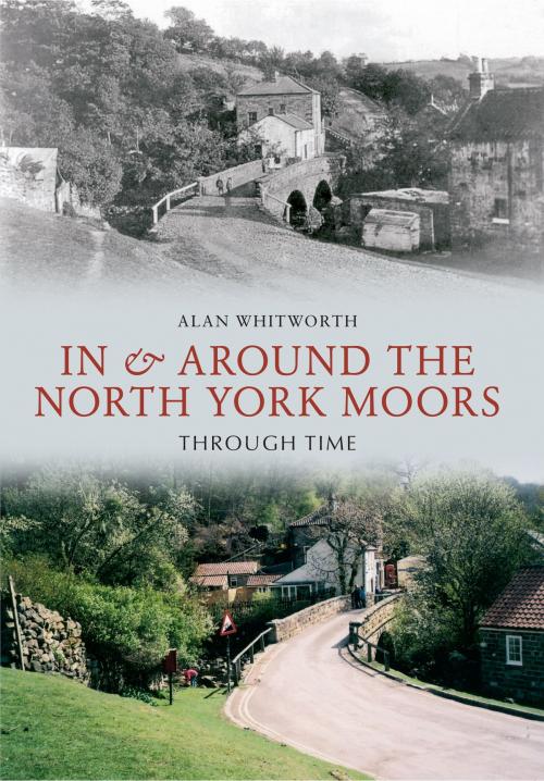 Cover of the book In & Around the North York Moors Through Time by Alan Whitworth, Amberley Publishing
