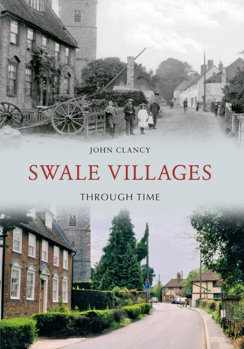 Cover of the book Swale Villages Through Time by John Clancy, Amberley Publishing