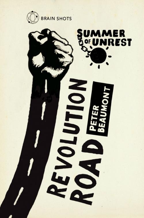 Cover of the book Summer of Unrest: Revolution Road by Peter Beaumont, Random House